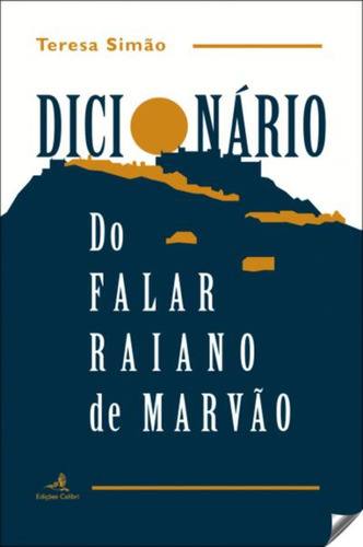 Dicionario Do Falar Raiano De Marvao Simao, Teresa Edicoes 