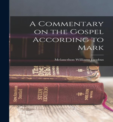 A Commentary On The Gospel According To Mark, De Melancthon Williams Jacobus. Editorial Legare Street Press, Tapa Blanda En Inglés