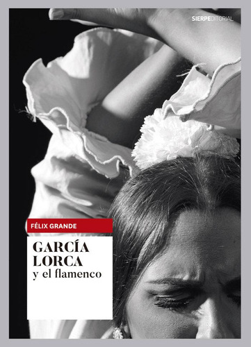 Libro: Garcia Lorca Y El Flamenco. Grande,felix. Sierpe