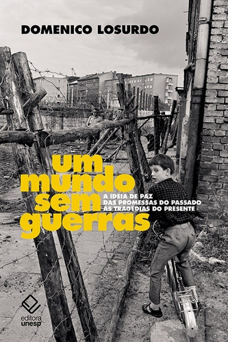 Um mundo sem guerras: A ideia de paz das promessas do passado às tragédias do presente, de Losurdo, Domenico. Fundação Editora da Unesp, capa mole em português, 2018