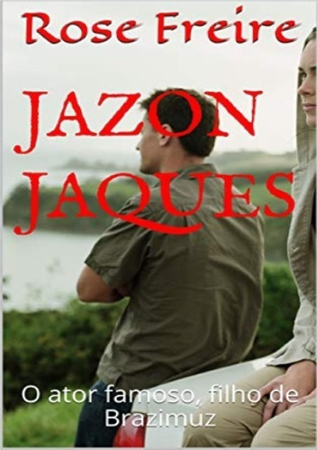 Jazon Jaques: O Ator Famoso, Filho De Brazimuz, De Rose Freire. Série Não Aplicável, Vol. 1. Editora Clube De Autores, Capa Mole, Edição 1 Em Português, 2019