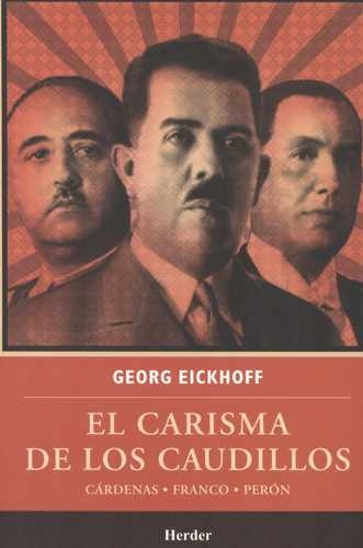 Libro Carisma De Los Caudillos. Cárdenas, Franco, Perón, El