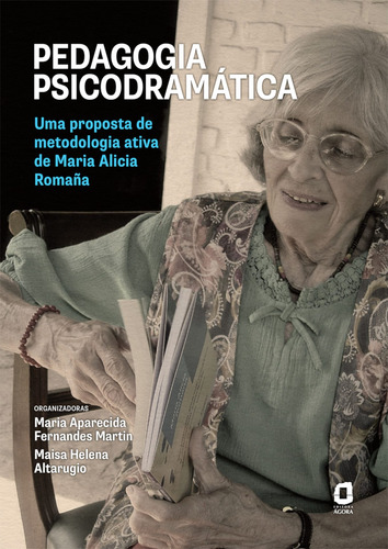 Pedagogia psicodramática: Uma proposta de metodologia ativa de Maria Alicia Romaña, de Martin, Maria Aparecida Fernandes. Editorial Editora Ágora, capa mole em português, 2022