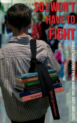 Libro So I Won't Have To Fight : Bully Solutions From Mar...