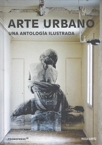 Arte Urbano Una Antologia Ilustrada, De Danysz Magda. Editorial Promopress, Tapa Dura En Español