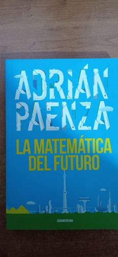 La Matemática Del Futuro Adrián Paenza Sudamericana