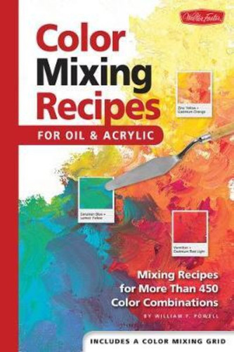 Color Mixing Recipes For Oil & Acrylic : Mixing Recipes F...