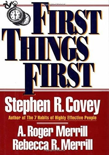 First Things First - Covey, Stephen R., De Covey, Stephen. Editorial Free Press En Inglés