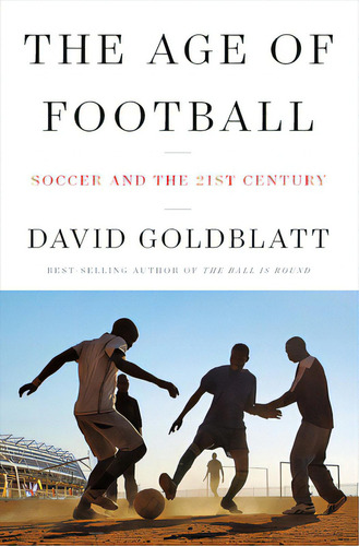 The Age Of Football: Soccer And The 21st Century, De Goldblatt, David. Editorial W W Norton & Co, Tapa Dura En Inglés