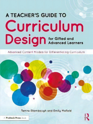 A Teacher's Guide To Curriculum Design For Gifted And Advanced Learners : Advanced Content Models..., De Tamra Stambaugh. Editorial Prufrock Press, Tapa Blanda En Inglés