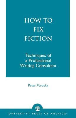Libro How To Fix Fiction - Peter H. Porosky