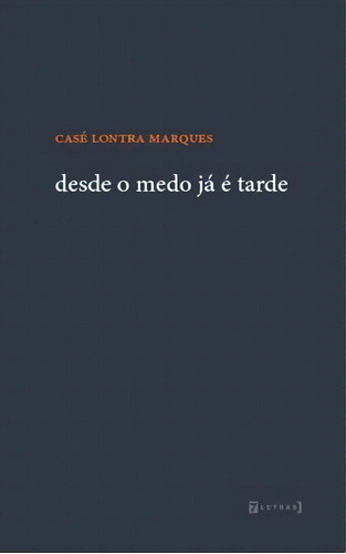 Desde O Medo Ja E Tarde - 1ªed.(2018), De Case Lontra Marques. Editora 7 Letras, Capa Mole, Edição 1 Em Português, 2018