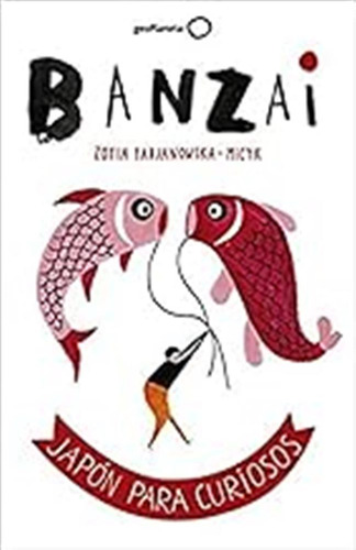 Banzai: Japón Para Curiosos (ilustrados) / Zofia Fabjanowska