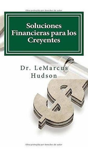 Soluciones Financieras Para Los Creyentes - Hudson,, de Hudson, Dr. LeMar. Editorial Independently Published en español