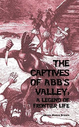 The Captives Of Abbs Valley - Brown, James Moore, de Brown, James Mo. Editorial Blurb en inglés