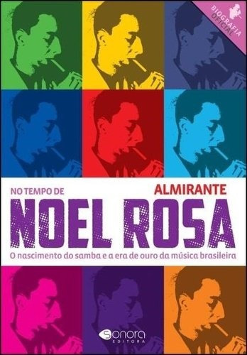 No Tempo de Noel Rosa: O nascimento do samba e a era de ouro da música brasileira, de Domingues, Henrique Foréis. Sonora Editora Ltda, capa mole em português, 2017