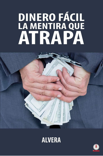 Libro: Dinero Fácil La Mentira Que Atrapa (spanish Edition)