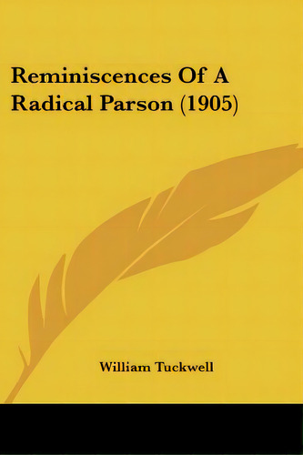Reminiscences Of A Radical Parson (1905), De Tuckwell, William. Editorial Kessinger Pub Llc, Tapa Blanda En Inglés