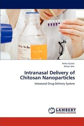 Intranasal Delivery Of Chitosan Nanoparticles - Aman Jain...