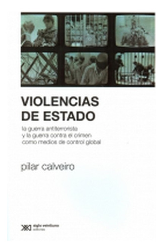 Violencias De Estado, Pilar Calveiro, Ed Siglo Xxi