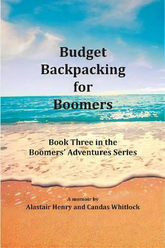 Budget Backpacking For Boomers, De Candas Whitlock. Editorial Alastair Henry, Tapa Blanda En Inglés