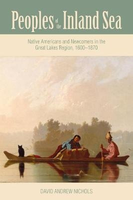 Peoples Of The Inland Sea : Native Americans And Newcomer...