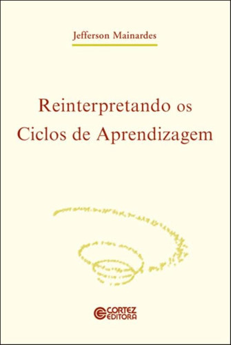 Reinterpretando os ciclos de aprendizagem, de Mainardes, Jefferson. Cortez Editora e Livraria LTDA, capa mole em português, 2017