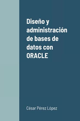 Diseño Y Administracion De Bases De Datos Con Oracle