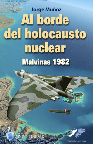 Al Borde Del Holocausto Nuclear - Malvinas 1982 * - Muñoz, J