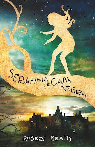 Libro Serafina Y La Capa Negra De Beatty Robert Grupo Prh