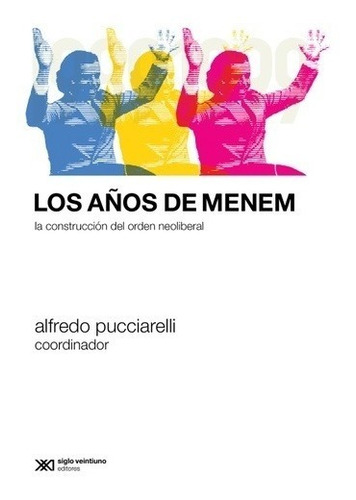 Los Años De Menem - Alfredo Pucciarelli - Siglo Xxi - Libro
