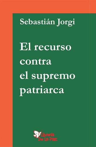 El Recurso Contra El Supremo Patriarca - Sebastián Jorgi