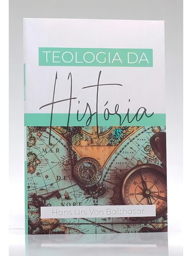 Teologia da História de Hans Urs Von Balthasar Fonte Editorial