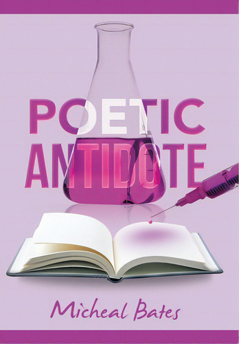 Poetic Antidote, De Bates, Micheal., Vol. 1. Editorial Xlibris Us, Tapa Dura En Inglés