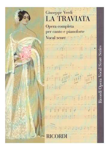 La Traviata: Opera Completa Per Canto E Pianoforte.