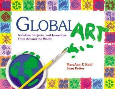 Global Art : Activities, Projects And Inventions From Around