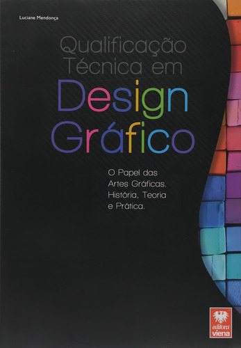 Qualificação Técnica Em Design Gráfico - O Papel Das Art: O Papel Das Artes Gráficas. História, Teoria E Prática., De Luciane Mendonca., Vol. 1. Editorial Viena, Capa Mole Em Português