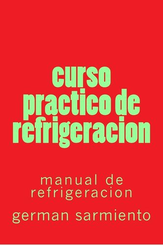 Libro: Curso Practico De Refrigeracion: Manual De Refrigerac