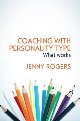 Coaching With Personality Type: What Works - Jenny Rogers