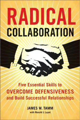 Radical Collaboration : Five Essential Skills To Overcome Defensiveness And Build Successful Rela..., De James W. Tamm. Editorial Harpercollins Publishers Inc, Tapa Blanda En Inglés