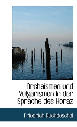 Libro Archaismen Und Vulgarismen In Der Sprache Des Horaz...