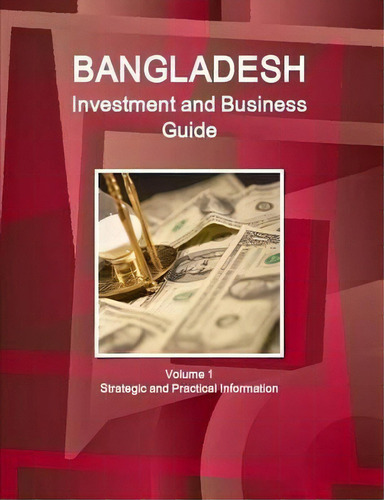 Bangladesh Investment And Business Guide Volume 1 Strategic And Practical Information, De Inc Ibp., Vol. 1. Editorial Lulu Com, Tapa Blanda En Inglés