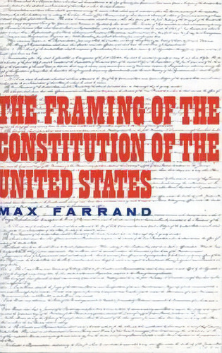 The Framing Of The Constitution Of The United States, De Max Farrand. Editorial Yale University Press, Tapa Blanda En Inglés