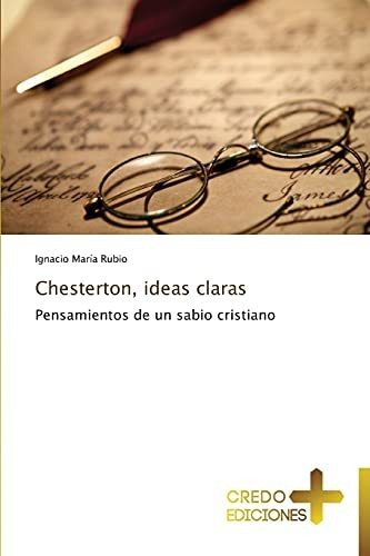 Chesterton, Ideas Claras: Pensamientos De Un Sabio Cristiano