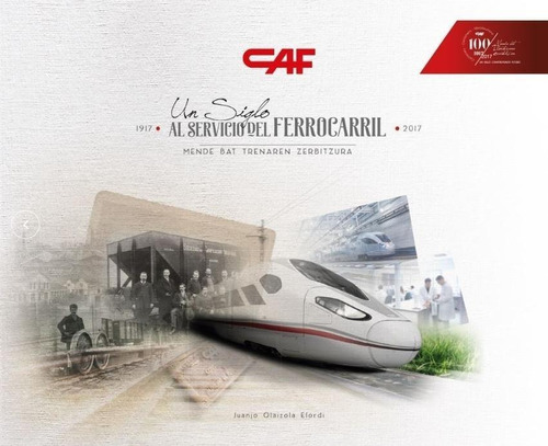 Libro: Caf Un Siglo Al Servicio Del Ferrocarril 1917 - 2017.