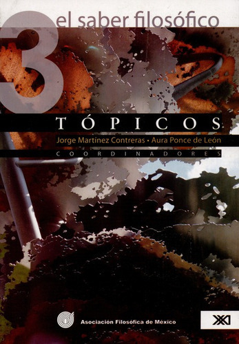 El Saber Filosofico 3. Topicos, De Martínez Contreras, Jorge. Editorial Siglo Xxi - México, Tapa Blanda, Edición 1 En Español, 2007