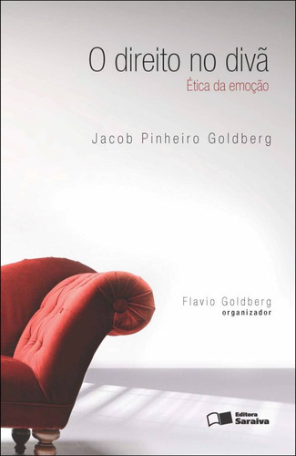 Direito no divã: Ética da emoção - 1ª edição de 2012, de Goldberg, Jacob Pinheiro. Editora Saraiva Educação S. A., capa mole em português, 2012