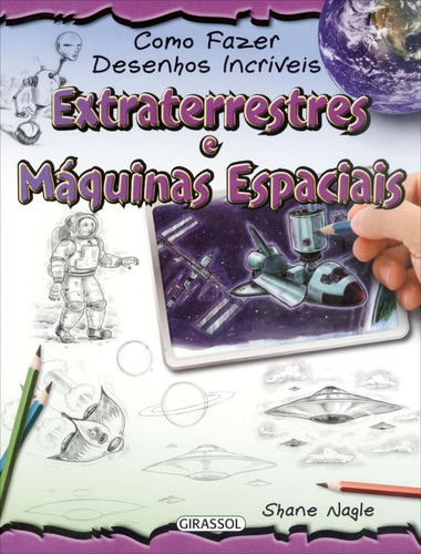 Extraterrestres E Máquinas Espaciais - Col Como Fazer Desen