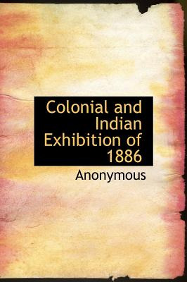 Libro Colonial And Indian Exhibition Of 1886 - Anonymous