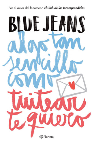 Algo tan sencillo como tuitear te quiero, de Blue Jeans. Infantil y Juvenil Editorial Planeta México, tapa blanda en español, 2015